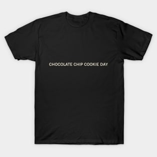 Chocolate Chip Cookie Day On This Day Perfect Day T-Shirt